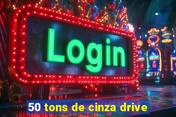 50 tons de cinza drive